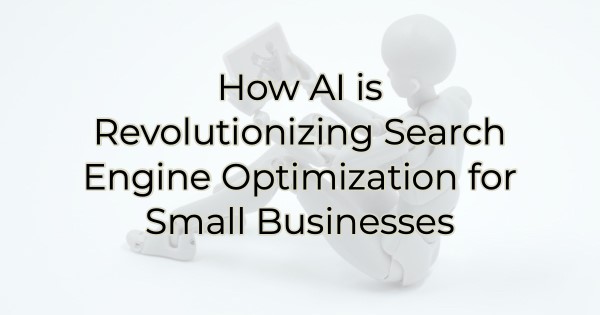 How AI is Revolutionizing Search Engine Optimization for Small ...